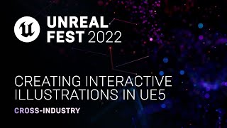  - Creating Interactive Illustrations in UE5 | Unreal Fest 2022