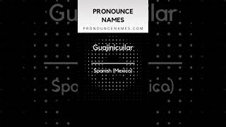 How to pronounce Guajinicuilar