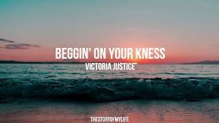 Victoria Justice - Beggin&#39; On Your Kness (Lyric Video)