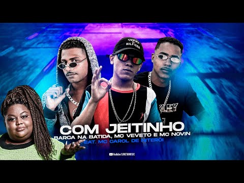 BARCA NA BATIDA, MC VEVETO, MC NOVIN, MC CAROL - COM JEITINHO - REMIX BREGA FUNK