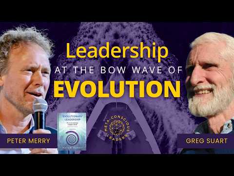 Leadership at the Bow Wave of Evolution with Peter Merry (#33) #consciousbusiness #leadership