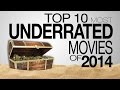 Top 10 Most Underrated Movies of 2014