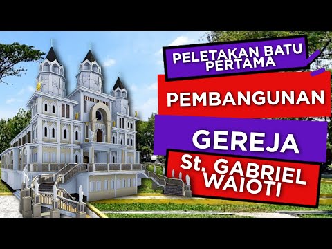 Peletakan Batu Pertama Pembangunan Gereja St. Gabriel Waioti