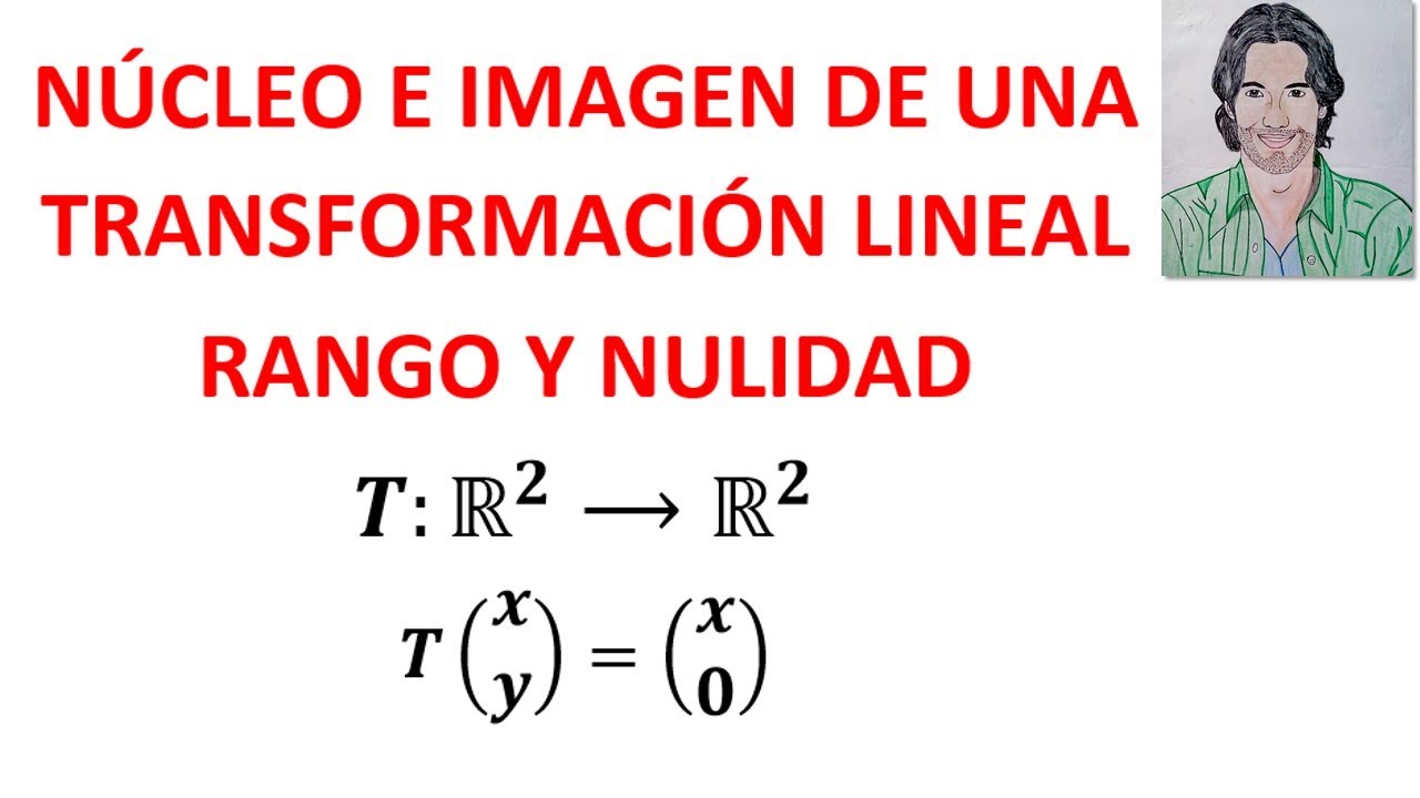 NÚCLEO , imagen , RANGO y nulidad de una TRANSFORMACIÓN LINEAL