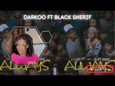 Darkoo Always ft @Black Sherif Music (REACTION VIDEO🔥) | She Was Really Playing With Us🥲
