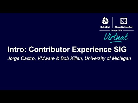 Intro: Contributor Experience SIG - Jorge Castro, VMware & Bob Killen, University of Michigan