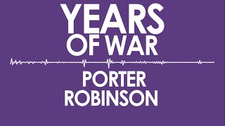 Porter Robinson - Years of War (Lyric Video)