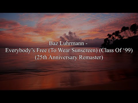 Baz Luhrmann - Everybody's Free (To Wear Sunscreen) (25th Anniversary Remaster) (Lyrics HD)