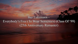 Baz Luhrmann - Everybody&#39;s Free (To Wear Sunscreen) (25th Anniversary Remaster) (Lyrics HD)