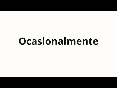 How to pronounce Ocasionalmente