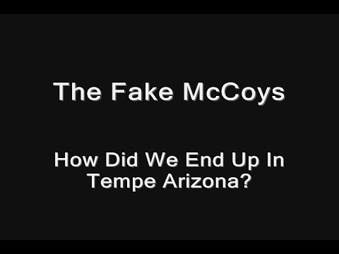 The Fake McCoys - How Did The Fake McCoys End Up In Tempe Arizona?