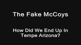 The Fake McCoys - How Did The Fake McCoys End Up In Tempe Arizona?