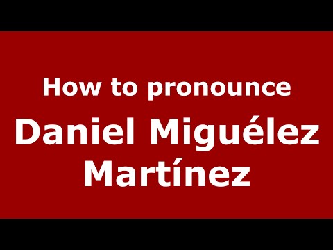 How to pronounce Daniel Miguélez Martínez (Spain/Spanish) - PronounceNames.com