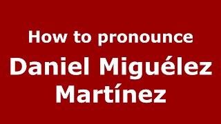 How to pronounce Daniel Miguélez Martínez