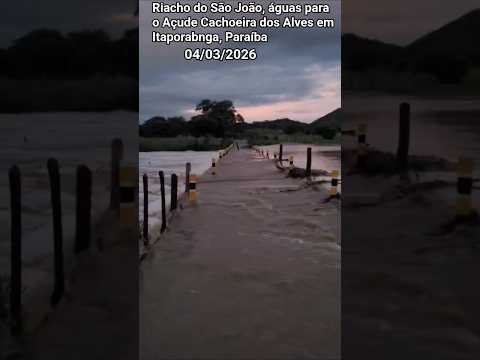 🇧🇷 RIACHO SÃO JOÃO, ÁGUAS PARA O AÇUDE CACHOEIRA DOS ALVES, EM ITAPORANGA, PARAÍBA 04/03/2026