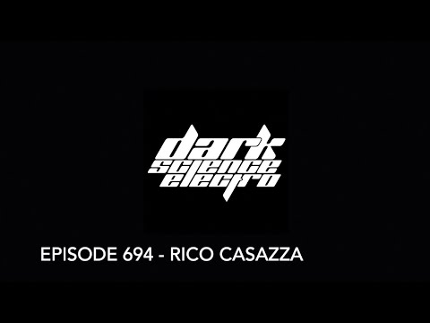 Dark Science Electro - Episode 694 - Rico Casazza guest mix