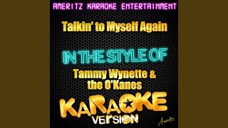 Talkin&#39; To Myself Again (In the Style of Tammy Wynette &amp; The O&#39;kanes) (Karaoke Version)