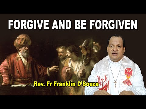 FORGIVE AND BE FORGIVEN | Gospel Reflection  in English Fr Franklin D'Souza.