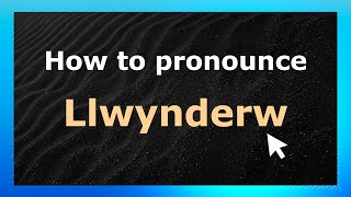 How to pronounce Llwynderw