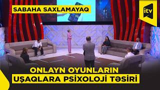 Onlayn oyunlar nə zaman təhlükəyə çevrilir? | Sabaha saxlamayaq | 22.09.2026