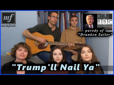 "Trump'll Nail Ya" - Marsh Family parody adaptation of sea shanty "Drunken Sailor" about BBC crisis