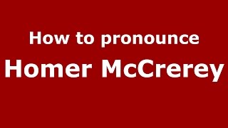 How to pronounce Homer Mccrerey