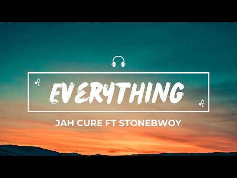 Jah cure & Stonebwoy - Everything (Lyrics)