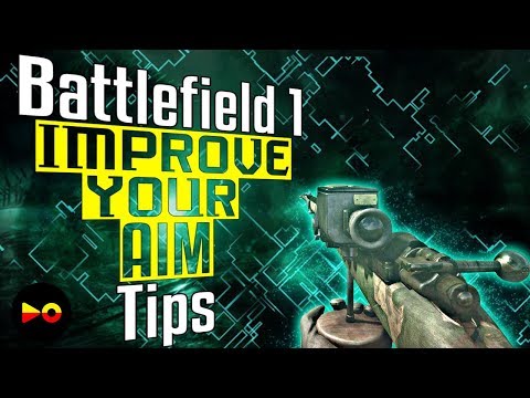Battlefield 1: How To Improve Your Aim - BF1 Aiming Tips and Tricks (Settings and Gameplay)