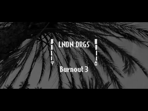 LNDN DRGS (Jay Worthy x Sean House) Burnout 3 - NOW I AM HERE