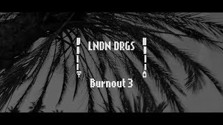 LNDN DRGS (Jay Worthy x Sean House) Burnout 3 - NOW I AM HERE