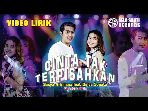 Sasya Arkhisna Ft. Delva Sonata - CINTA TAK TERPISAHKAN (Video Lirik)