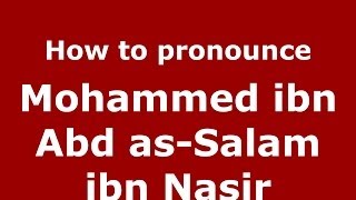 How to pronounce Mohammed Ibn Abd As-Salam Ibn Nasir