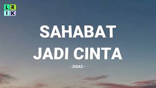Download lagu Zigaz - Sahabat Jadi Cinta / Lirik Lagu Mix mp3