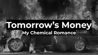 My Chemical Romance - Tomorrow&#39;s Money (Lyrics)