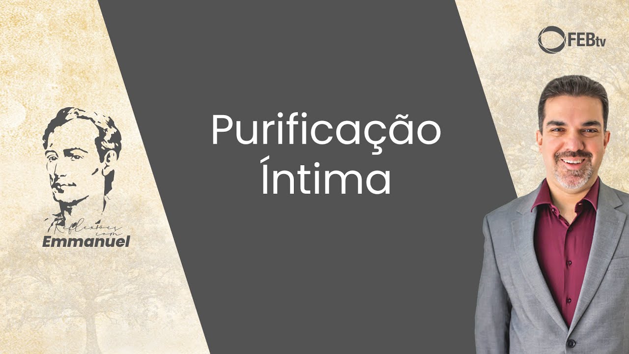 Purificação íntima | Reflexões com Emmanuel - Saulo Cesar