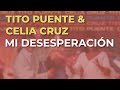 Tito Puente & Celia Cruz - Mi Desesperación (Audio Oficial)
