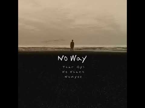 No Way // Thar Gyi , Ko Khant , Num Yoe