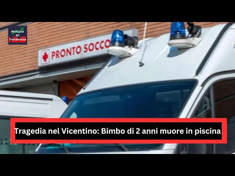 Tragedia nel Vicentino: Bimbo di 2 anni muore in piscina