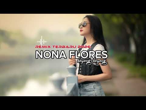 LAGU VIRAL NONA FLORES - BY NOURYES LEX JR -REMIX TERBARU 2026