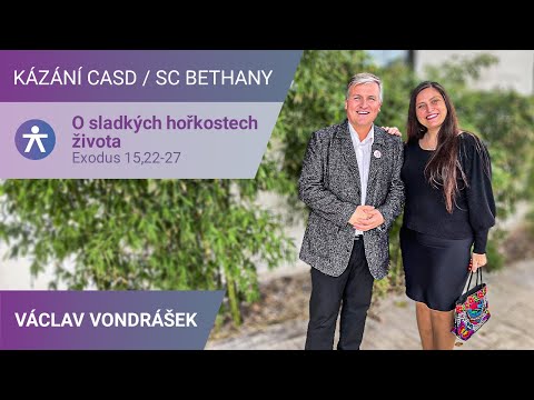 Václav Vondrášek - O sladkých hořkostech života / Kázání v SC Bethany - 25.11.2023