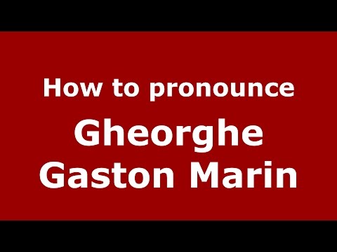 How to pronounce Gheorghe Gaston Marin (Romanian/Romania)  - PronounceNames.com