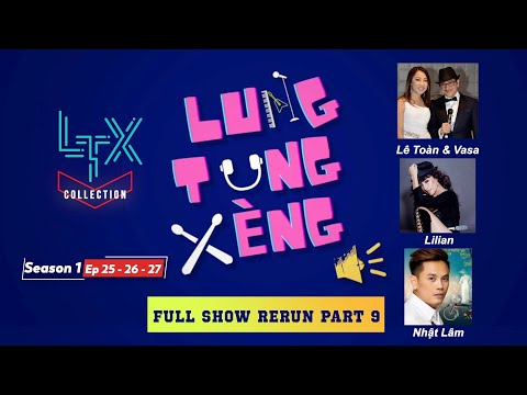 LTX COLLECTION - LTX FULL SHOW RERUN PART 9 (SS1 - Ep 25, 26, 27) - LÊ TOÀN & VASA, LILIAN, NHẬT LÂM