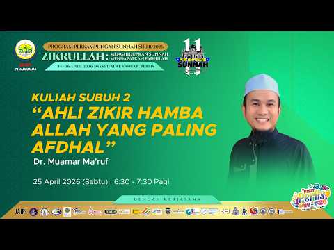 25-04-2026 Dr Muamar Ma'ruf: Ahli Zikir Hamba Allah Yang Paling Afdhal (PS11)