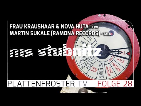 Plattenfroster TV 28: Frau Kraushaar & Nova Huta (live), Martin Sukale - Ramona Records (talk)