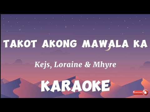 Takot Akong Mawala Ka - (KARAOKE) Kejs,Loraine & Mhyre