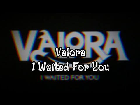 Valora - I Waited For You (Lyrics)