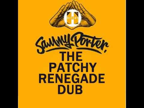 Sammy Porter Vs The Oldskool - The Patchy Renegade Dub (Hitchy Mashup)