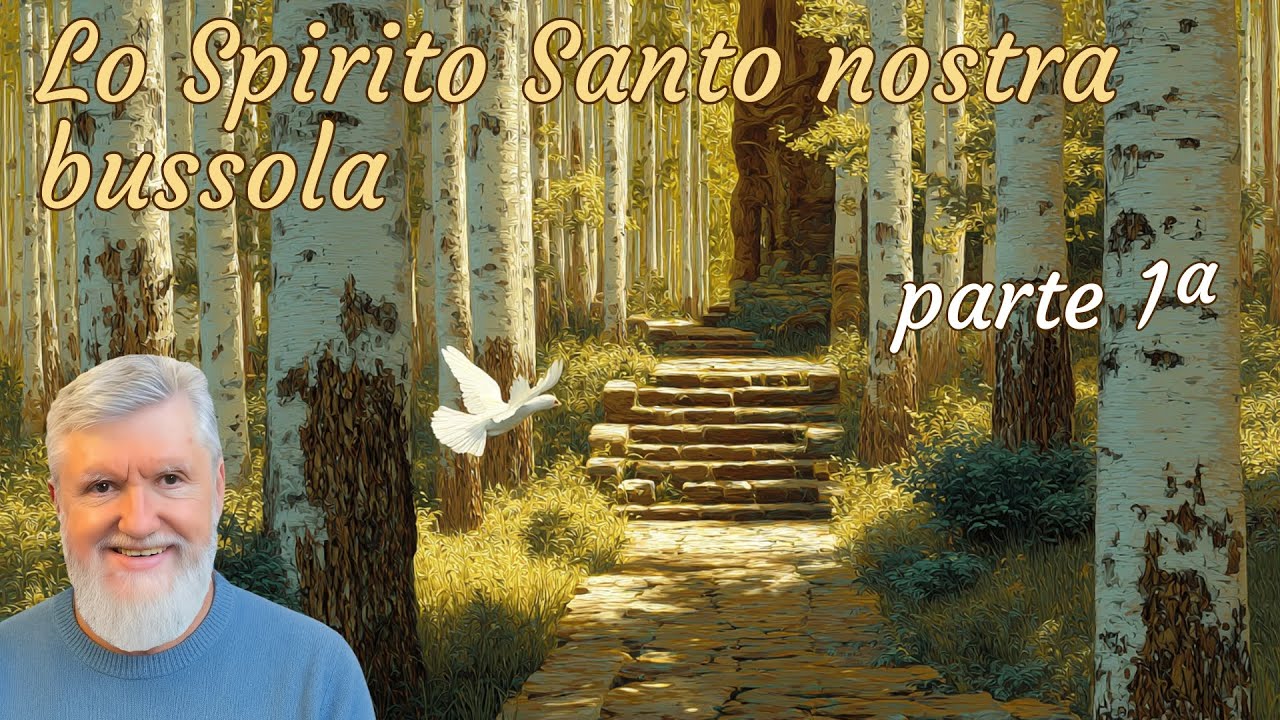 Lo Spirito Santo nostra bussola - parte 1ª