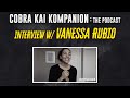 Cobra Kai Kompanion The Podcast Interview W Vanessa Rubio