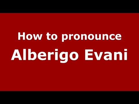 How to pronounce Alberigo Evani (Italian/Italy)  - PronounceNames.com